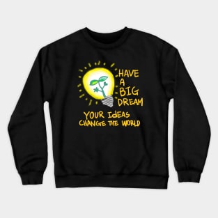 have a big dream! Crewneck Sweatshirt